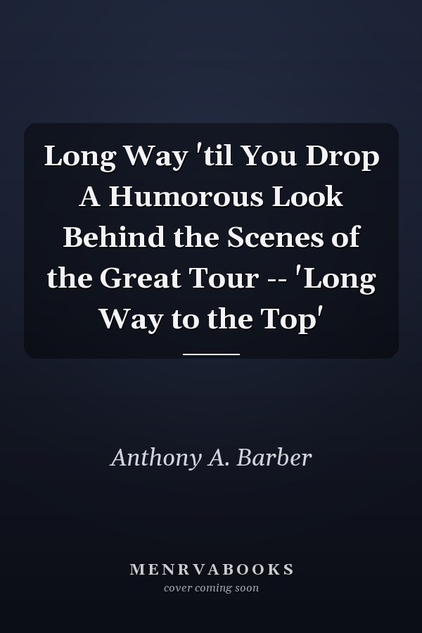 Long Way 'til You Drop A Humorous Look Behind the Scenes of the Great Tour -- 'Long Way to the Top'