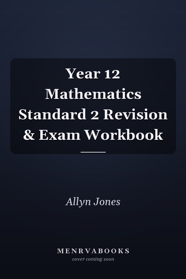 Year 12 Mathematics Standard 2 Revision & Exam Workbook