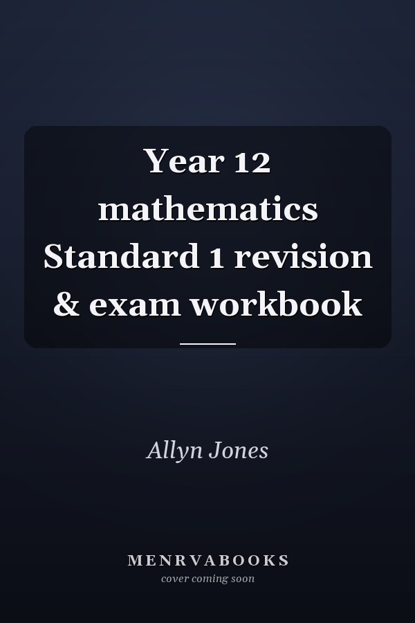 Year 12 mathematics Standard 1 revision & exam workbook