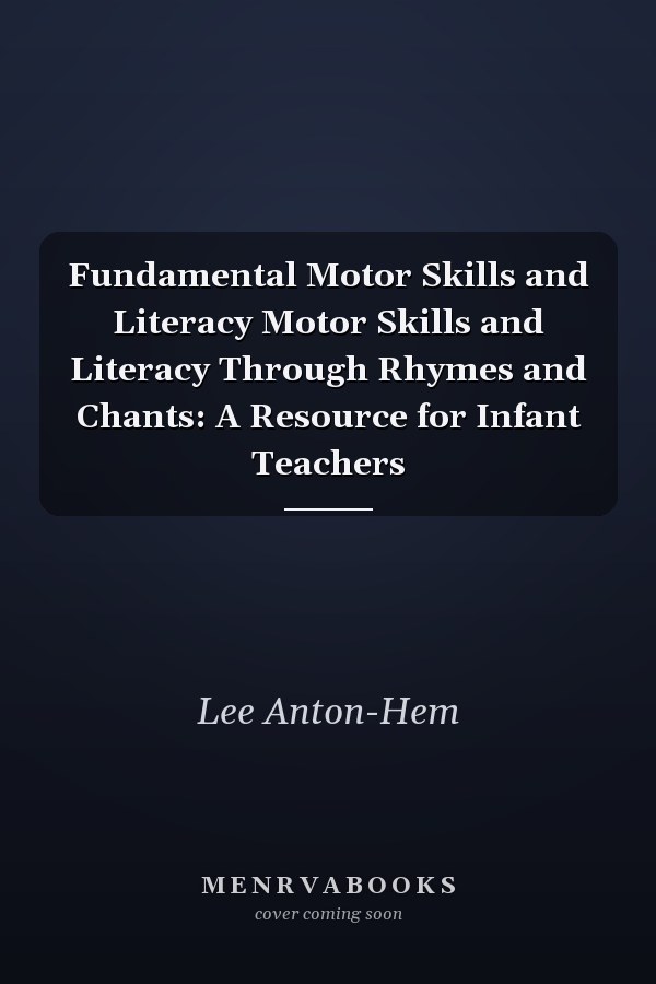 Fundamental Motor Skills and Literacy Motor Skills and Literacy Through Rhymes and Chants: A Resource for Infant Teachers