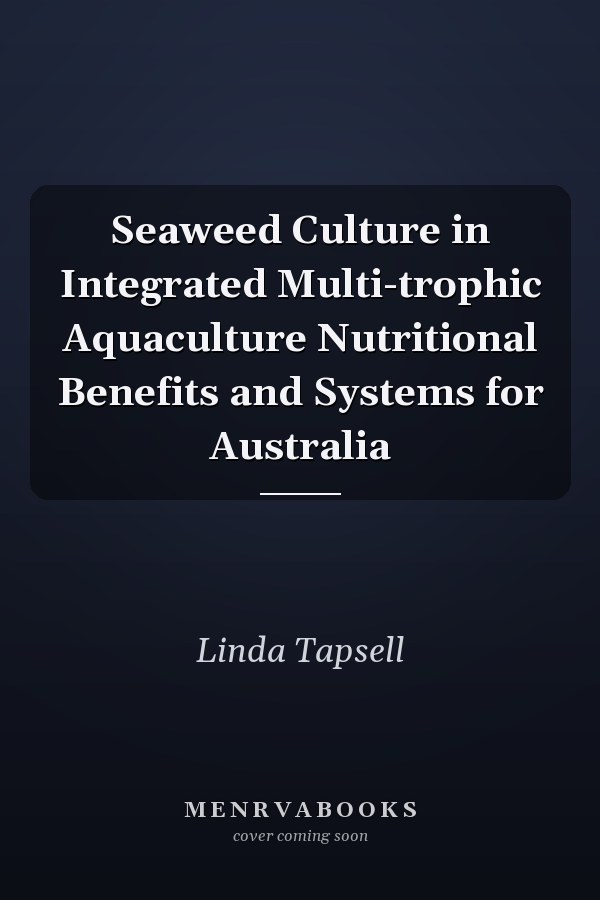 Seaweed Culture in Integrated Multi-trophic Aquaculture Nutritional Benefits and Systems for Australia