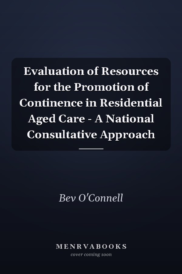 Evaluation of Resources for the Promotion of Continence in Residential Aged Care - A National Consultative Approach