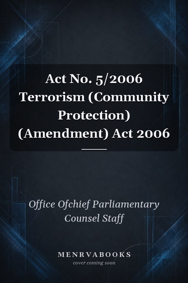 Act No. 5/2006 Terrorism (Community Protection) (Amendment) Act 2006