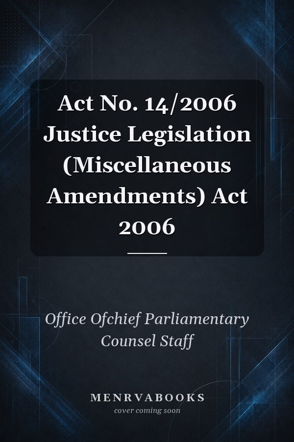 Act No. 14/2006 Justice Legislation (Miscellaneous Amendments) Act 2006