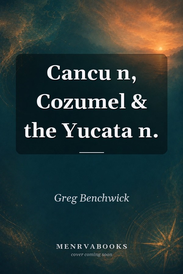 Cancun, Cozumel & the Yucatan