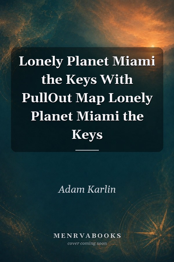 Lonely Planet Miami & the Keys With Pull-Out Map