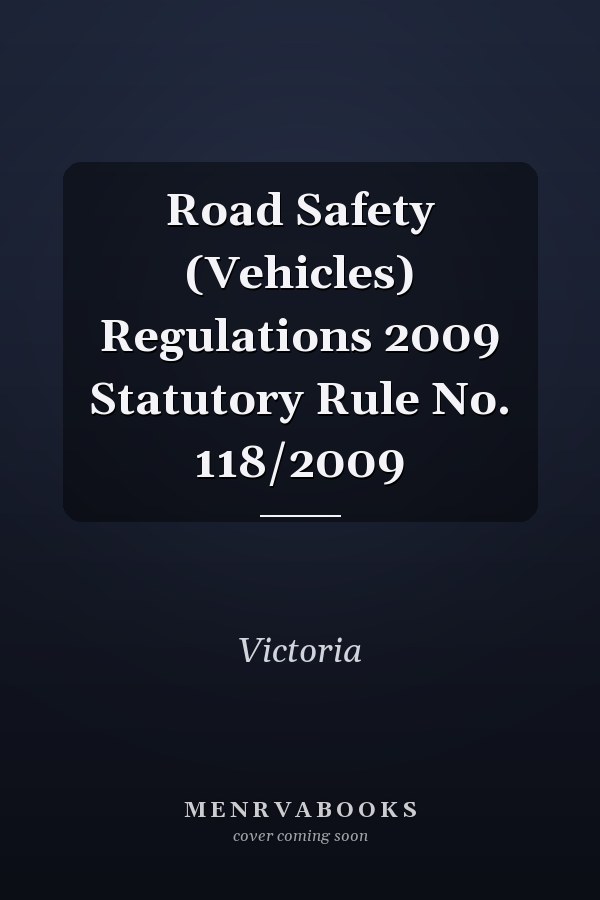 Road Safety (Vehicles) Regulations 2009 Statutory Rule No. 118/2009