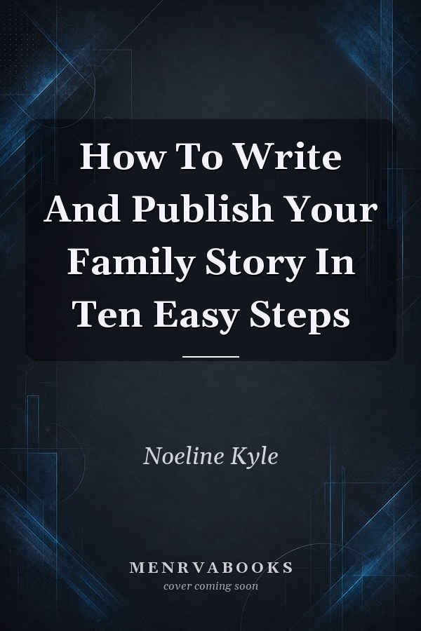 How To Write And Publish Your Family Story In Ten Easy Steps