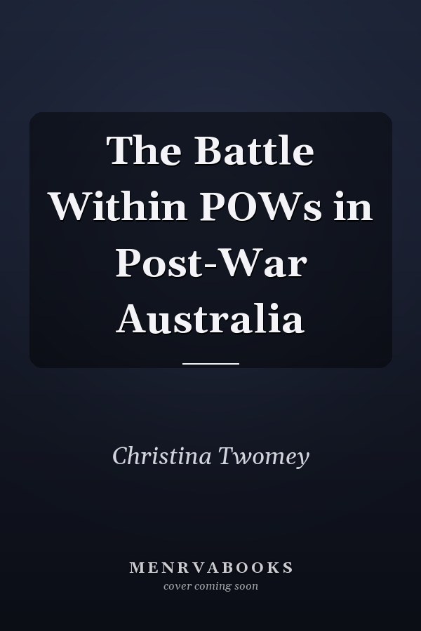 The Battle Within POWs in Post-War Australia