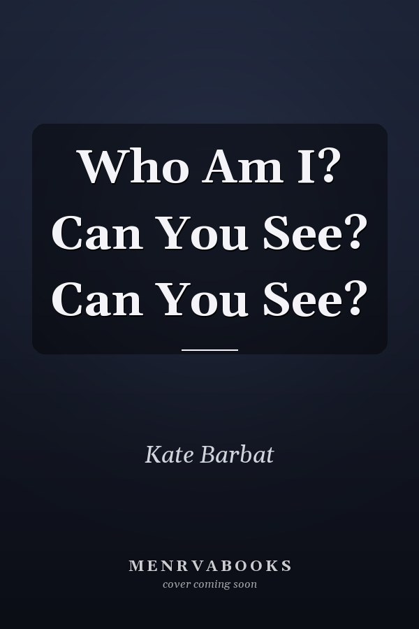 Who Am I? Can You See? Can You See?