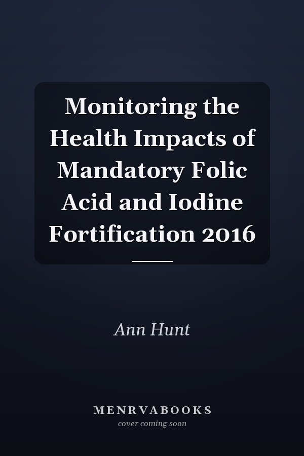 Monitoring the Health Impacts of Mandatory Folic Acid and Iodine Fortification 2016