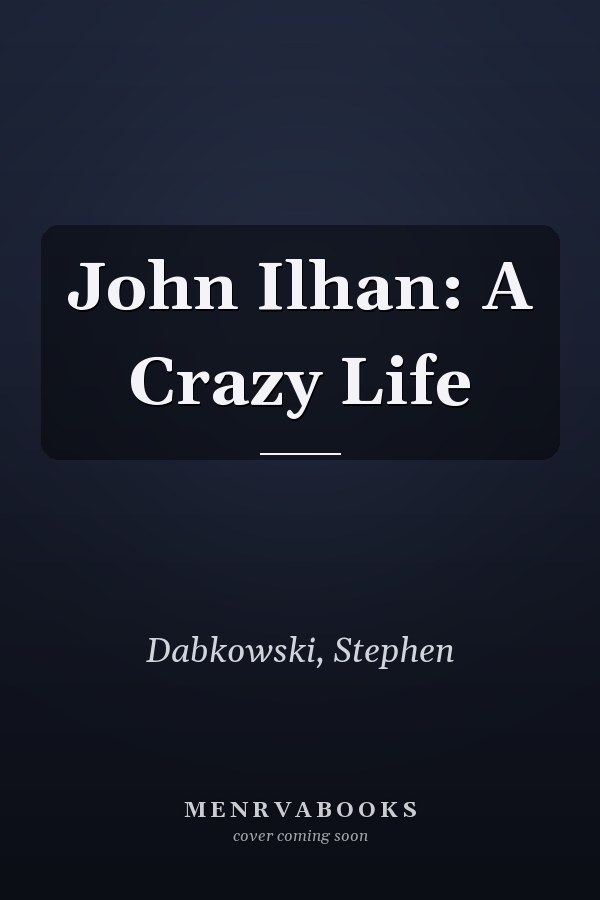 John Ilhan: A Crazy Life
