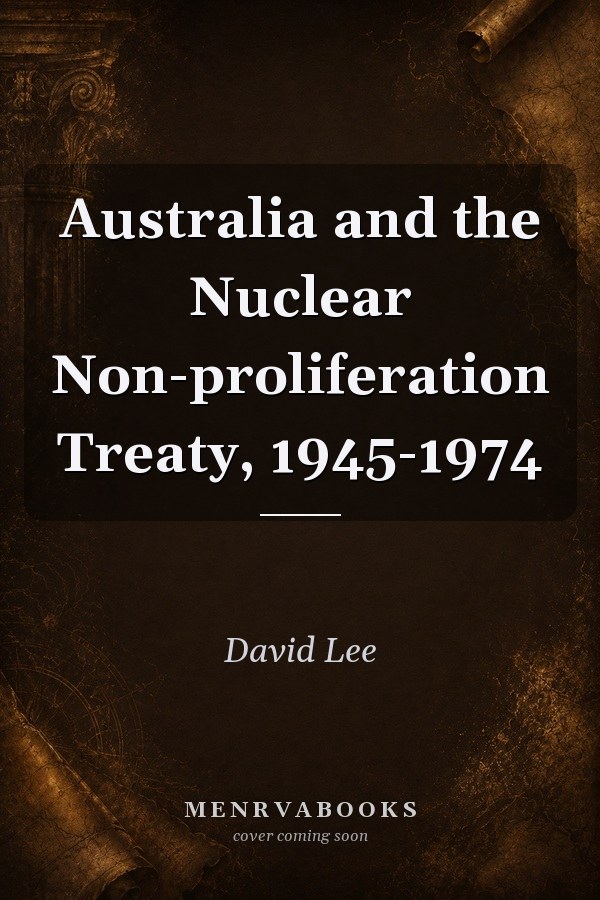 Australia and the Nuclear Non-proliferation Treaty, 1945-1974