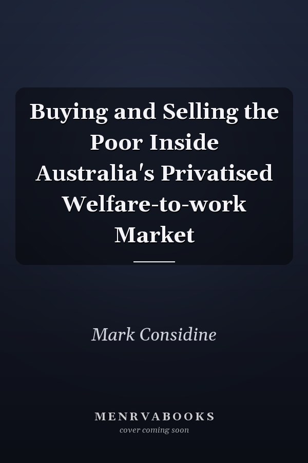 Buying and Selling the Poor Inside Australia's Privatised Welfare-to-work Market