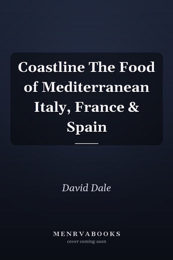 Coastline The Food of Mediterranean Italy, France & Spain