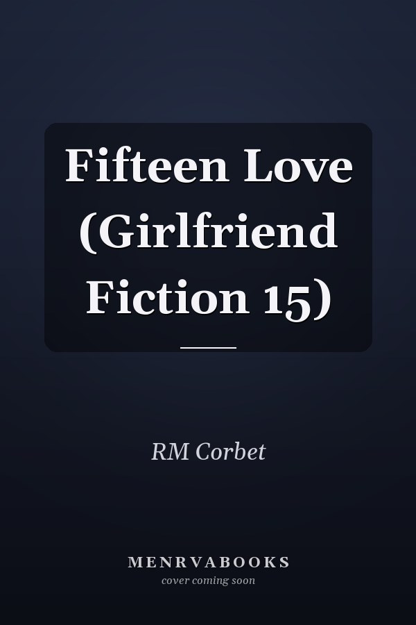 Fifteen Love (Girlfriend Fiction 15)