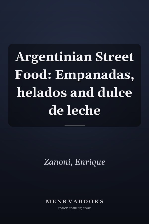 Argentinian Street Food: Empanadas, helados and dulce de leche
