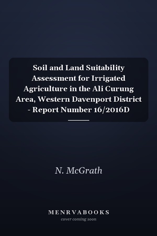 Soil and Land Suitability Assessment for Irrigated Agriculture in the Ali Curung Area, Western Davenport District - Report Number 16/2016D