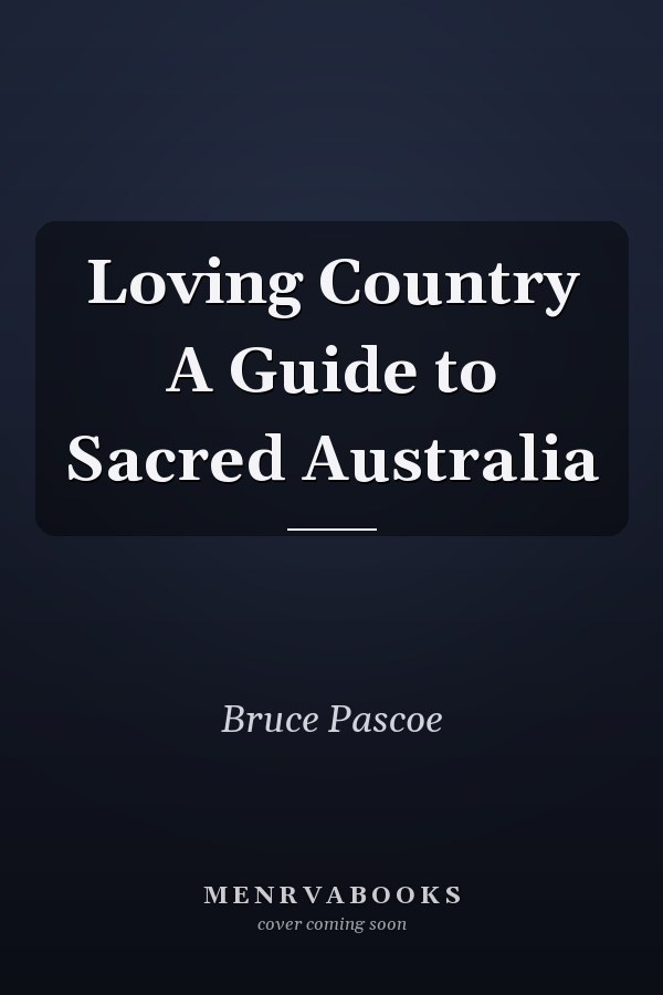 Loving Country A Guide to Sacred Australia