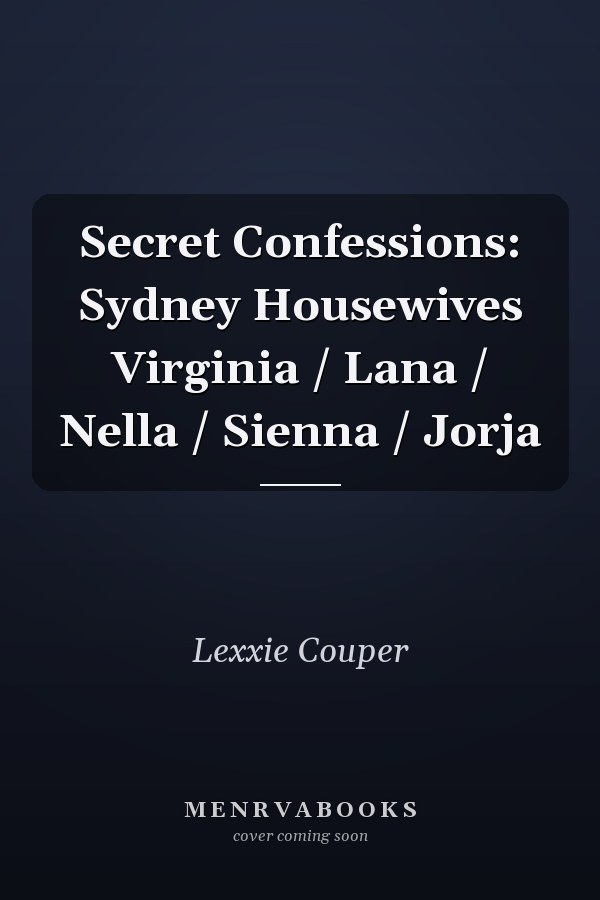 Secret Confessions: Sydney Housewives Virginia / Lana / Nella / Sienna / Jorja