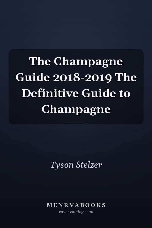 The Champagne Guide 2018-2019 The Definitive Guide to Champagne