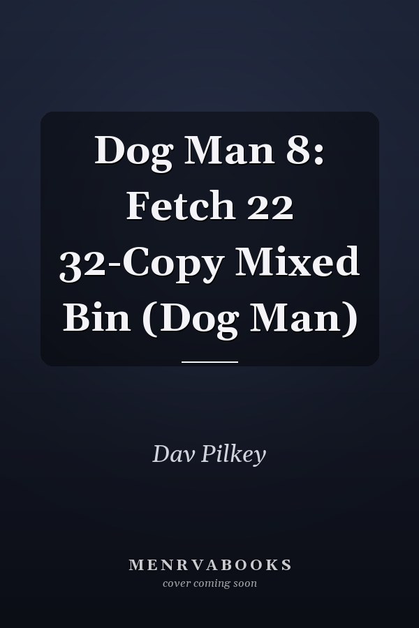 Dog Man 8: Fetch 22 32-Copy Mixed Bin (Dog Man)