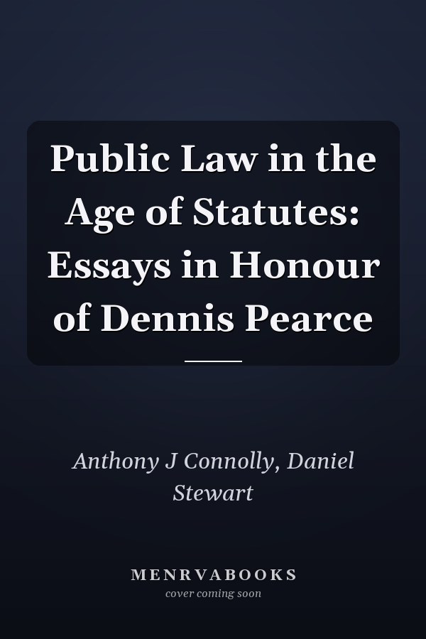 Public Law in the Age of Statutes: Essays in Honour of Dennis Pearce
