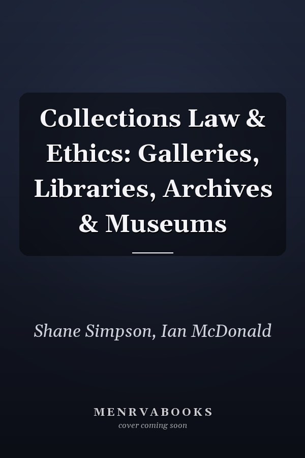 Collections Law & Ethics: Galleries, Libraries, Archives & Museums