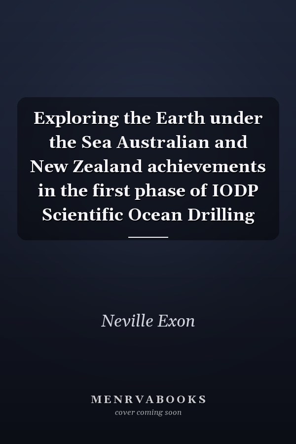 Exploring the Earth under the Sea Australian and New Zealand achievements in the first phase of IODP Scientific Ocean Drilling