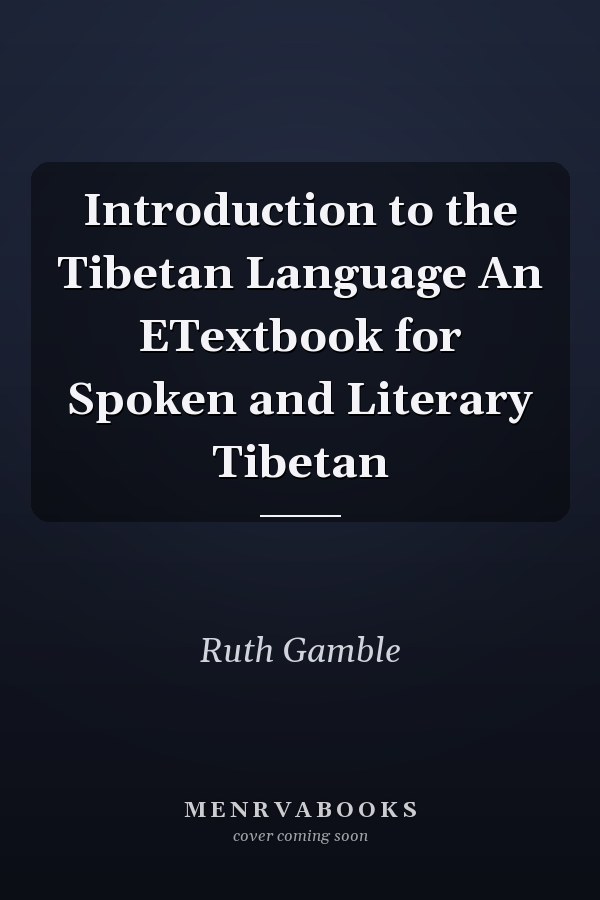 Introduction to the Tibetan Language An ETextbook for Spoken and Literary Tibetan