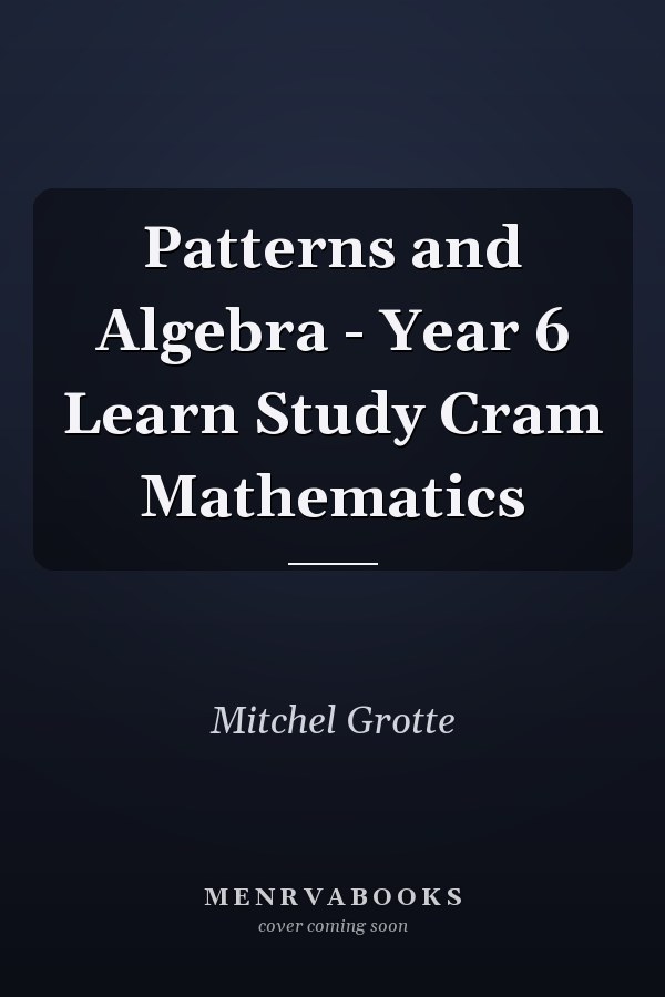 Patterns and Algebra - Year 6 Learn Study Cram Mathematics