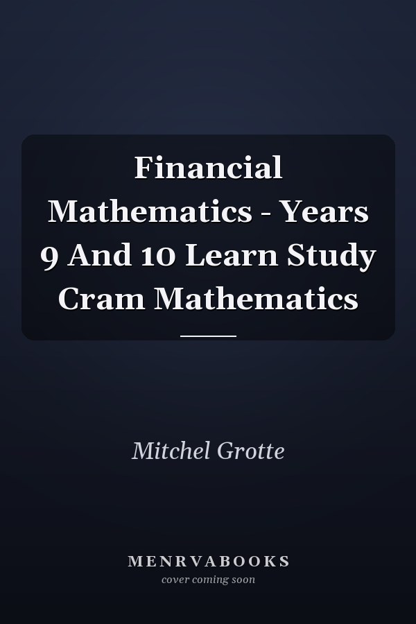 Financial Mathematics - Years 9 And 10 Learn Study Cram Mathematics
