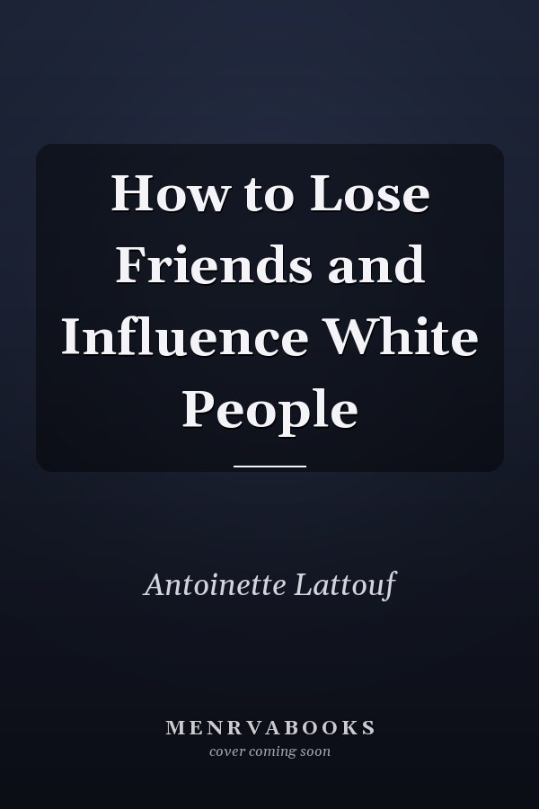 How to Lose Friends and Influence White People