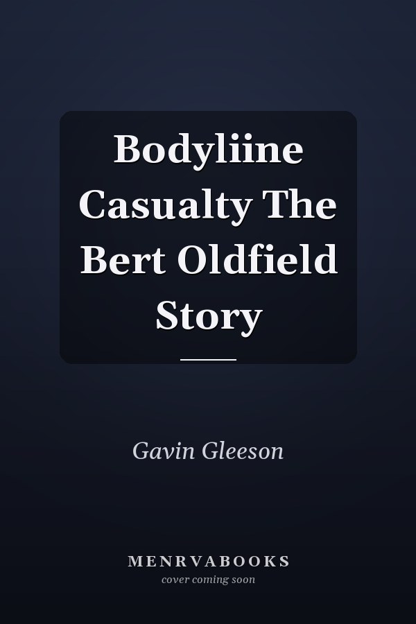 Bodyliine Casualty The Bert Oldfield Story
