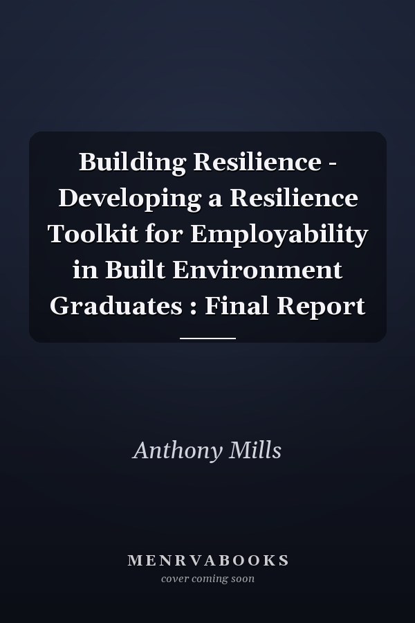 Building Resilience - Developing a Resilience Toolkit for Employability in Built Environment Graduates : Final Report