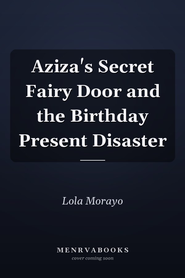 Aziza's Secret Fairy Door and the Birthday Present Disaster