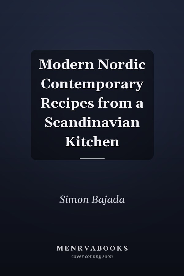 Modern Nordic Contemporary Recipes from a Scandinavian Kitchen