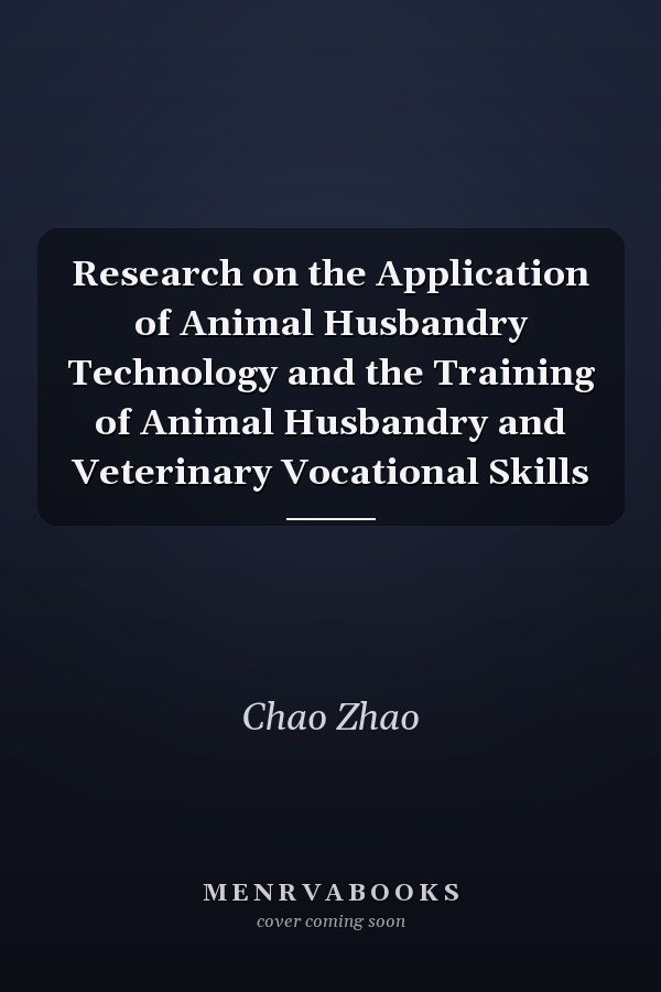 Research on the Application of Animal Husbandry Technology and the Training of Animal Husbandry and Veterinary Vocational Skills