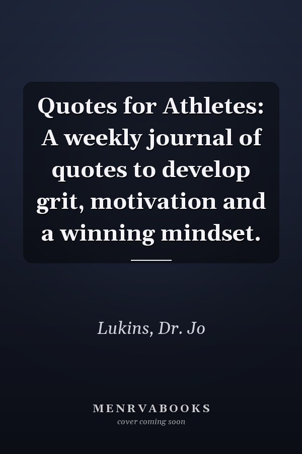 Quotes for Athletes: A weekly journal of quotes to develop grit, motivation and a winning mindset.