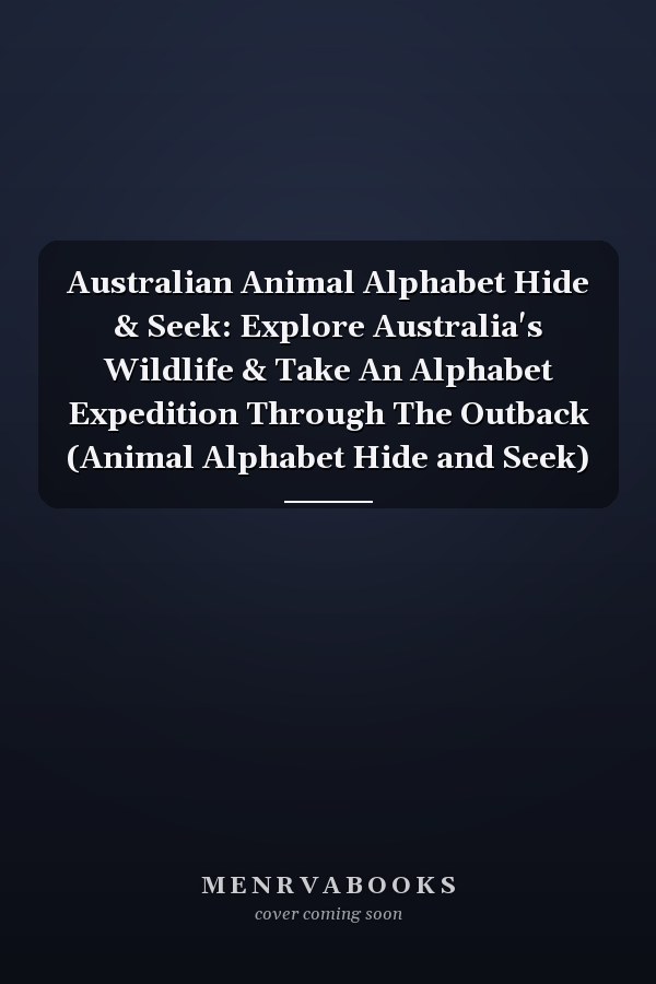 Australian Animal Alphabet Hide & Seek: Explore Australia's Wildlife & Take An Alphabet Expedition Through The Outback (Animal Alphabet Hide and Seek)