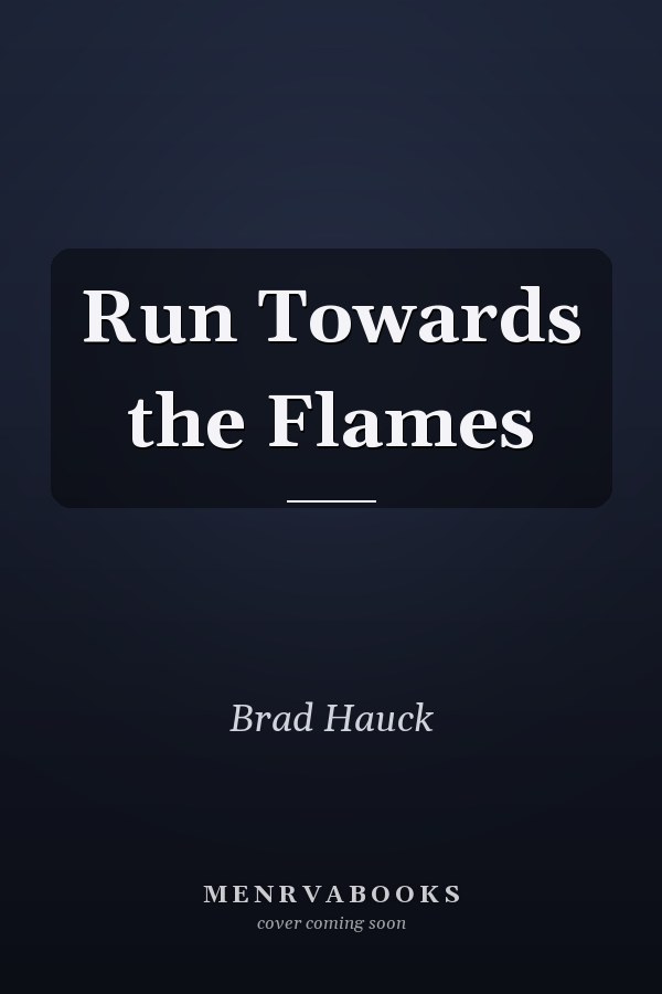 Run Towards the Flames