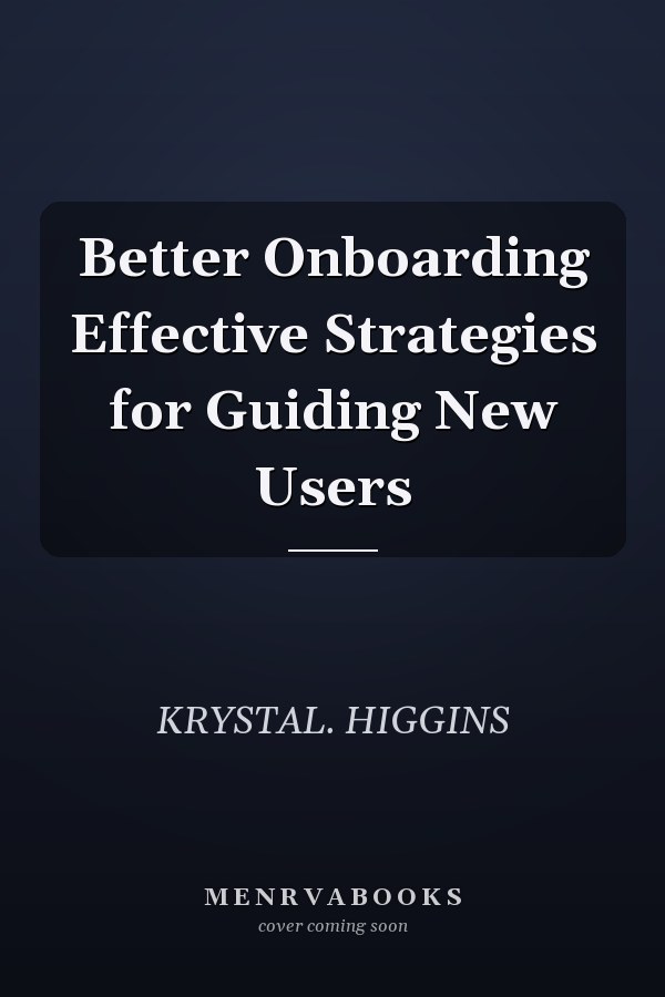Better Onboarding Effective Strategies for Guiding New Users