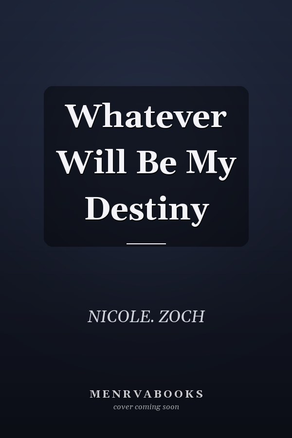 Whatever Will Be My Destiny