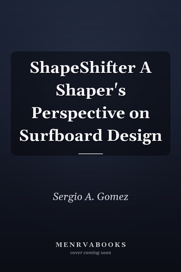 ShapeShifter A Shaper's Perspective on Surfboard Design