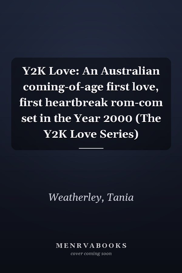 Y2K Love: An Australian coming-of-age first love, first heartbreak rom-com set in the Year 2000 (The Y2K Love Series)