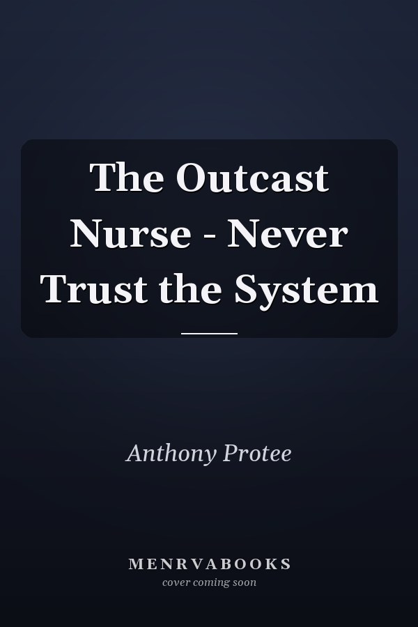 The Outcast Nurse - Never Trust the System