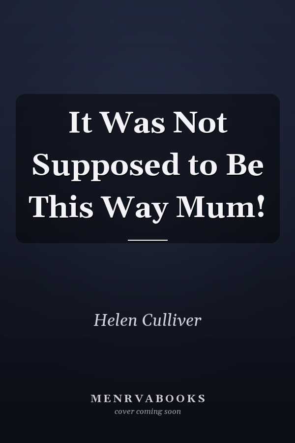 It Was Not Supposed to Be This Way Mum!