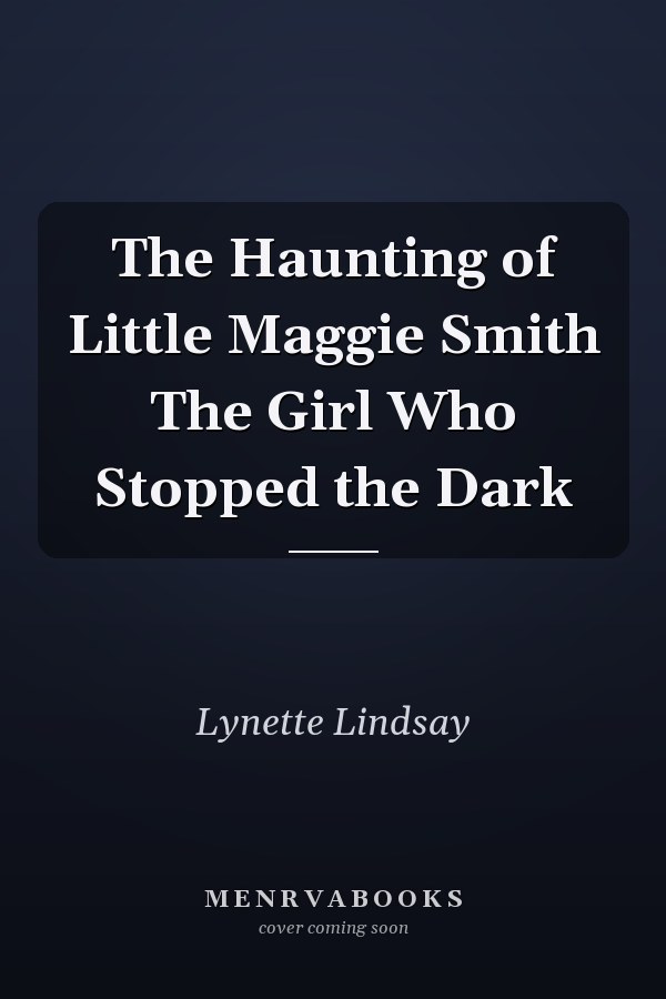 The Haunting of Little Maggie Smith The Girl Who Stopped the Dark