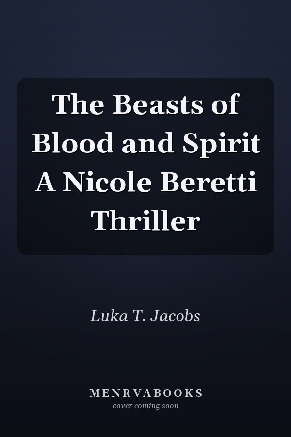 The Beasts of Blood and Spirit A Nicole Beretti Thriller