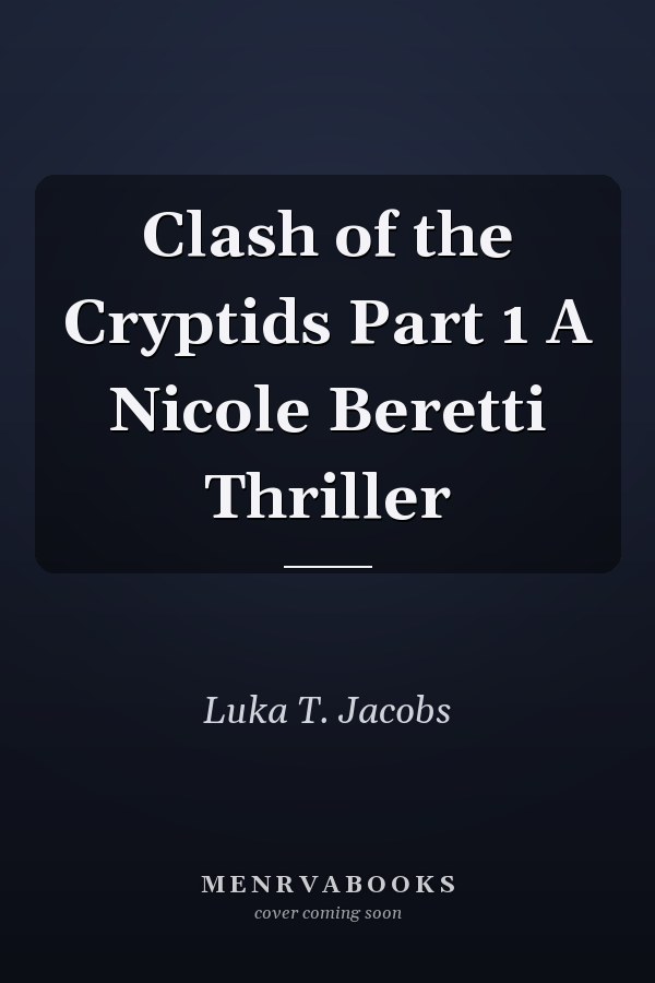 Clash of the Cryptids Part 1 A Nicole Beretti Thriller